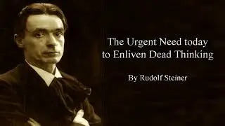 The urgent need today to enliven dead thinking by Rudolf Steiner