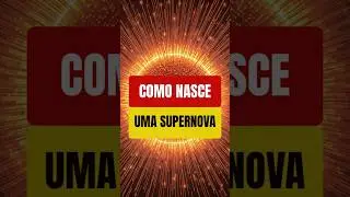 Como nasce uma SUPERNOVA