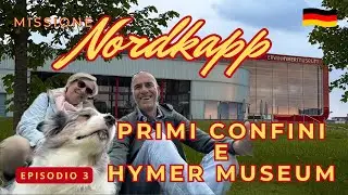 ITALIA - Ep.3 - TRA CONFINI E CAMPER STORICI - VIPITENO e  HYMER MUSEUM -Capo Nord in camper 4K
