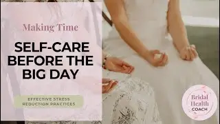 Self Care & How to Reduce Stress for Brides  | Bridal Health Coach