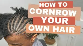 How To Cornrow/Braid Your Own Hair- For Beginners