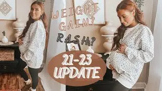 Weight Gain? Insecurities? 21-23 PREGNANCY UPDATE!