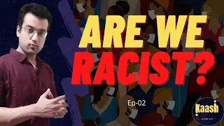 ARE WE INDIANS RACIST?  Dimensions of Racism In India : Part 01 | Kaash | Ep-02 | Robin Arora