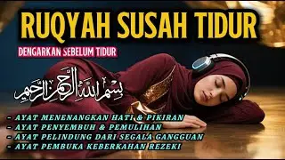 Ruqyah Penenang hati dan pikiran, Penyembuh Insomnia,Pembuka Keberkahan Rizki pelindung ketika tidur
