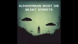Slenderman Must Die: Chapter 4 - Silent Streets &ndash; Полное Прохождение (Full Walkthrough).