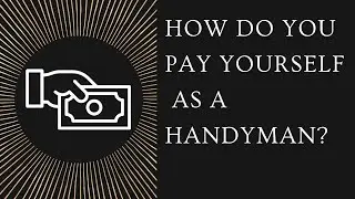Handyman|How do you pay yourself?