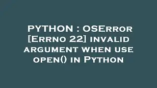 PYTHON : OSError [Errno 22] invalid argument when use open() in Python