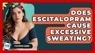 Does Escitalopram Cause Excessive Sweating? - PTSD Support Channel