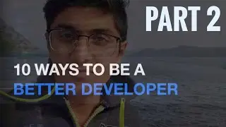 10 Ways to be Better Software Developer Part 2