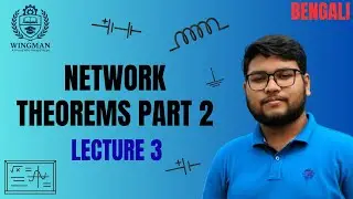 Network Theorems Part 2 | NT CT Lecture 3 | WINGMAN ECE & EE