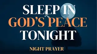 Sleep in God&rsquo;s Peace Tonight  Bedtime Prayer for Peace, Healing & Protection