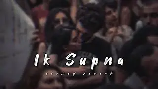 Ik Supna (slowed Reverb)