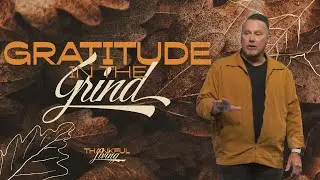 Gratitude in the Grind | Thankful Living | Pastor Terrell Somerville