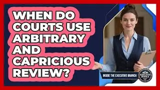 When Do Courts Use Arbitrary and Capricious Review?