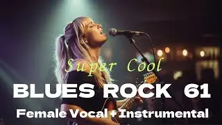 Super Cool BLUES ROCK 61 by Female Vocal + Instrumental !!!