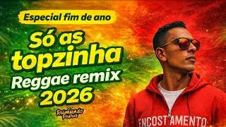 Especial fim de ano s&oacute; as topzinha Reggae Remix 2026 Dj Raimundo Pedras O Kara Da Midia