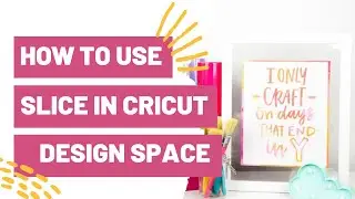HOW TO USE SLICE IN CRICUT DESIGN SPACE FOR BEGINNERS!