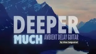 Much Deeper - Ambient Delay Guitar