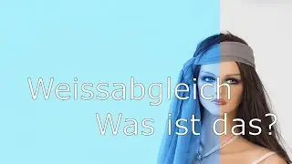 Fototutorial - Was ist der Weissabgleich!?