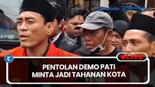 🔴LIVE: Botok-Teguh Pentolan Demo Pati Minta Jadi Tahanan Kota