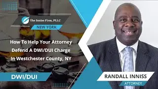 How To Help Your Attorney Defend A DWI/DUI Charge In Westchester County, NY