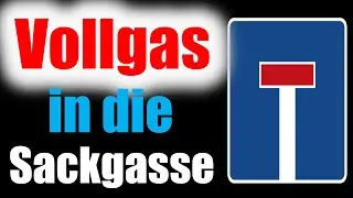 Vollgas in die Sackgasse