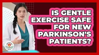 Is Gentle Exercise Safe For New Parkinson's Patients?