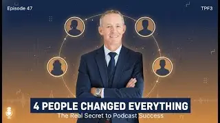 Ep 47 | Building Your Podcast Community: How 4 Key People Changed Everything | Podcasting Tips