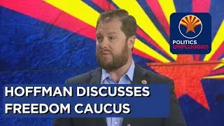 Sen. Jake Hoffman talks about &ldquo;Freedom Caucus&rdquo; group
