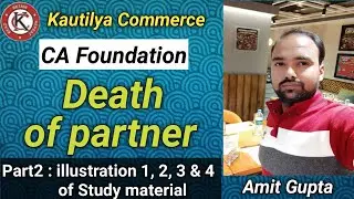 CA Foundation : Death of Partner | Partnership | illustration 1, 2, 3 & 4 of study material.