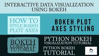 Python Bokeh Interactive Data Visualization Tutorial|Bokeh Plot Axes Styling|Part:10
