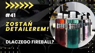 Zostań detailerem - dlaczego Fireball ? odc. 41
