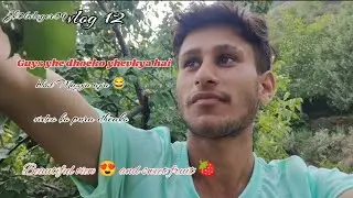 Vlog 12 || Aaj bhot Acha Mousam Ahi or Is k Sath Bhot Acha Acha View Or fruit 🍓 b hai ||#vloger