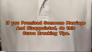 If you Promised Someone Marriage And Disappointed, do this Curse Breaking Tips.