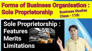 Forms of Business Organisation : Sole Proprietorship | Meaning , Features , Merits and Limitations |