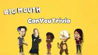 Can You Trivia?(Big Mouth) Edition Pt 2