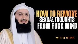 How to Remove Sexual Thoughts from Your Mind &mdash; Islamic Way || MUFTI MENK INSPIRATIONAL SPEECH