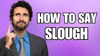 How To Pronounce Slough (Correctly)