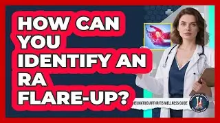 How Can You Identify An RA Flare-up? - Rheumatoid Arthritis Wellness Guide