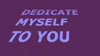 DEDICATE MYSELF TO YOU