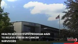 Health Watch: CVPH program aims to relieve stress in cancer survivors