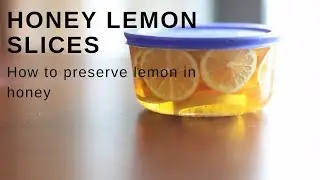 How to make traditional Chinese honey lemon slices healthy sweet drink RAW VEGAN 超保健的蜂蜜渍柠檬 在家也可以做！
