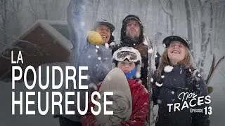 Nos Traces Ep 13 - La poudre heureuse