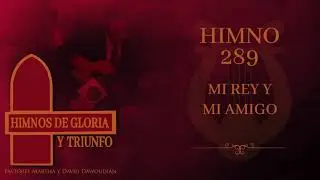 Himno 289 - Mi Rey y Mi Amigo