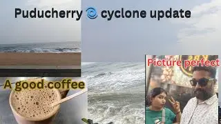 Good Coffee & Puducherry Cyclone Update | Today&rsquo;s Weather & Vlog @ShivaBharti-96 