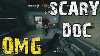OMG Scary Doc - Rainbow Six Siege