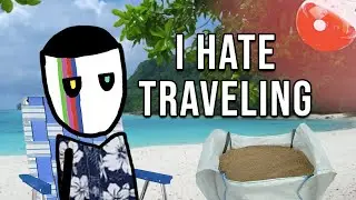 I Hate Traveling and So Should You