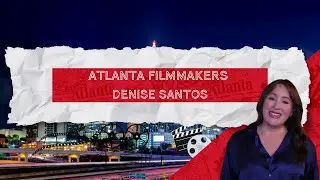 Atlanta's Filmmakers | Meet Latinas in Media ATL Found Denise Santos