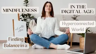 Escape the Hyperconnected World: Discover Mindfulness