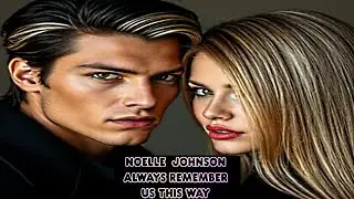 NOELLE JOHNSON: ALWAYS REMEMBER US THIS WAY LYRICS